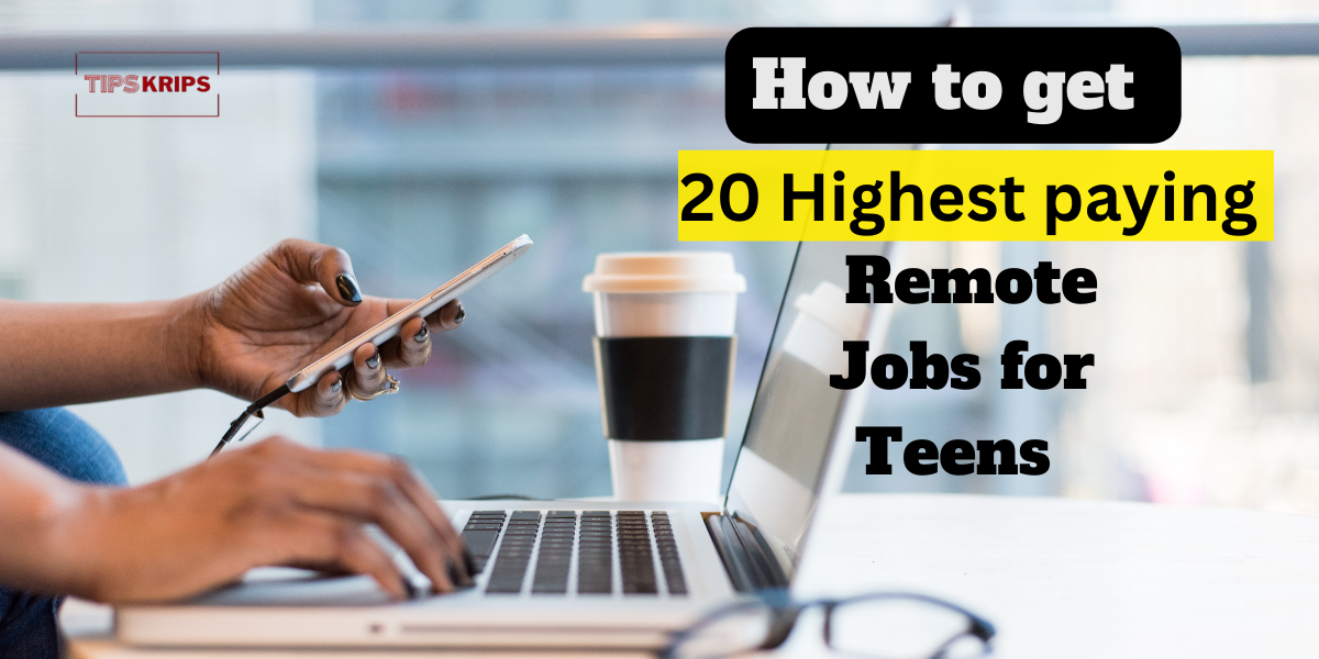 How to get 20 Highest paying Remote jobs for teens - Tips Krips